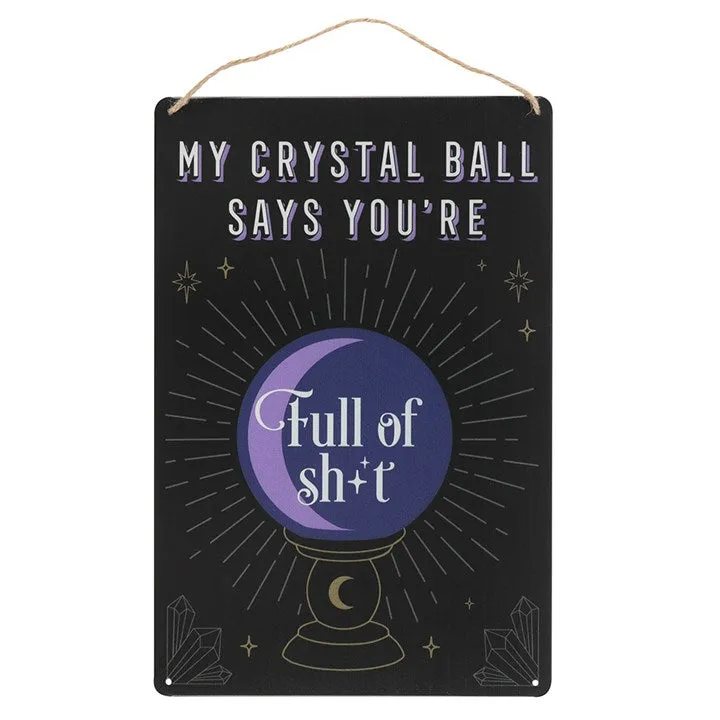 My Crystal Ball Says You're Full Of Sh*t - Metal Sign