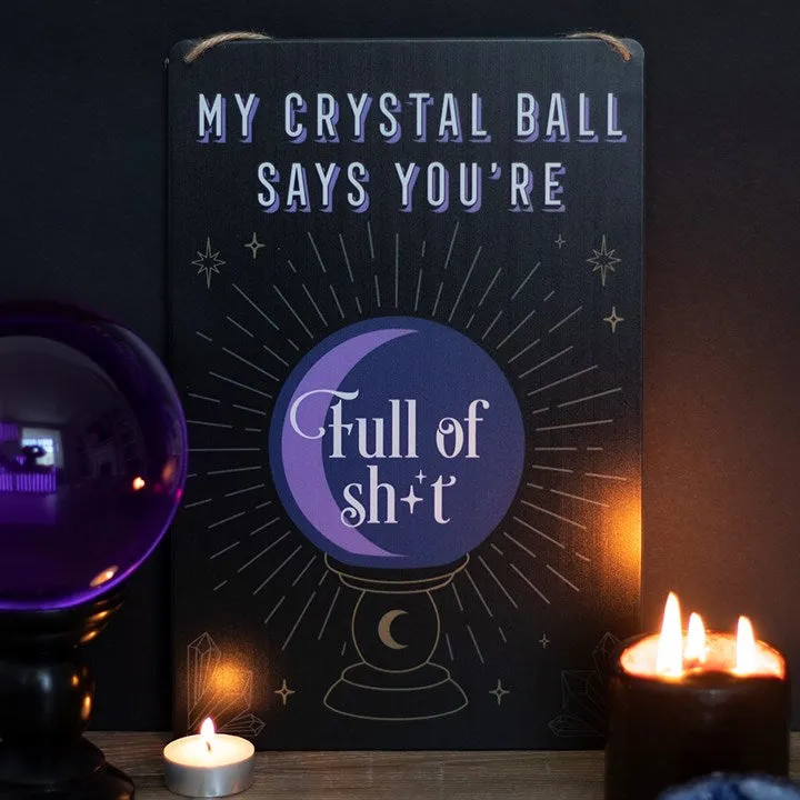 My Crystal Ball Says You're Full Of Sh*t - Metal Sign